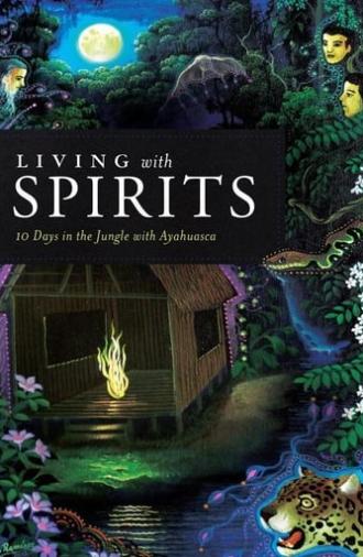 Living with Spirits: 10 Days in the Jungle with Ayahuasca (2013)