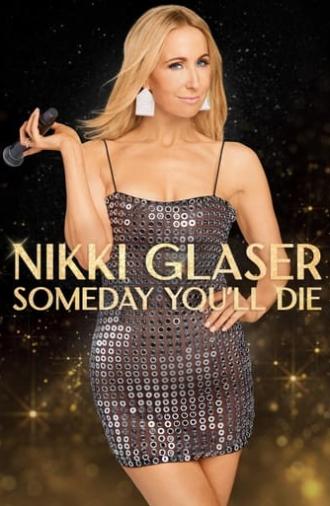 Nikki Glaser: Someday You'll Die (2024)