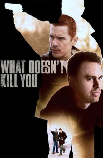 What Doesn't Kill You (2008)