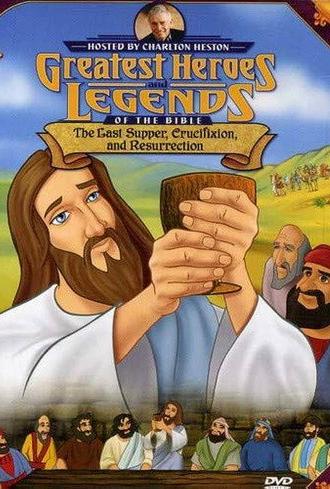 Greatest Heroes and Legends of The Bible: The Last Supper, Crucifixion and Resurrection (2003)