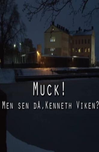 Muck! men sen då, Kenneth Viken? (2017)