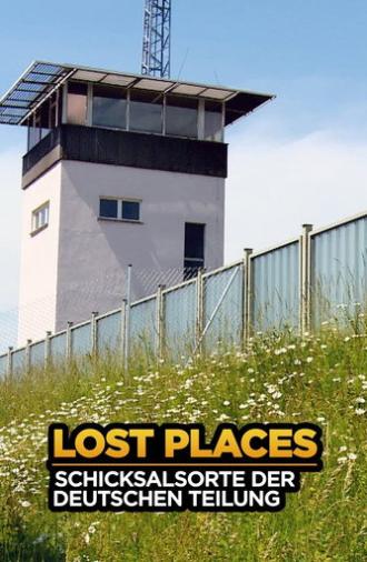 Lost Places - Schicksalsorte der deutschen Teilung (2019)