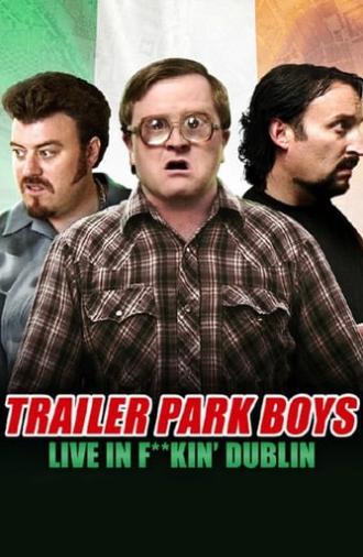 Trailer Park Boys: Live in F**kin' Dublin (2014)