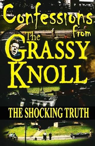 Confessions From the Grassy Knoll: The Shocking Truth (2013)