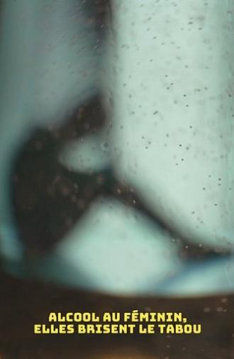 Alcool au féminin, elles brisent le tabou (2025)