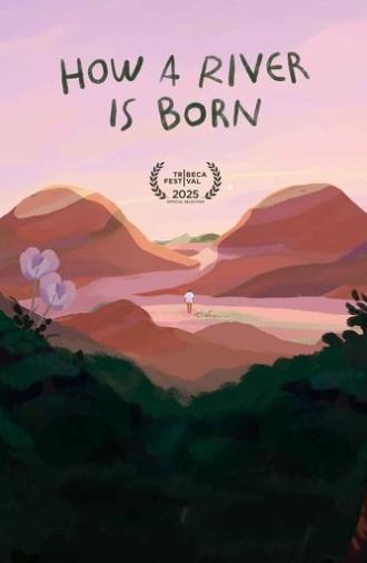 How a River Is Born (2025)
