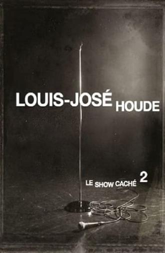 Louis-José Houde : Le show caché 2 (2013)