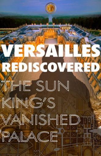 Versailles Rediscovered: The Sun King's Vanished Palace (2019)