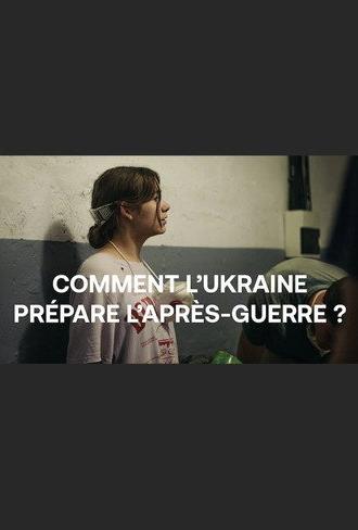 Comment l'Ukraine prépare l'après-guerre ? (2023)
