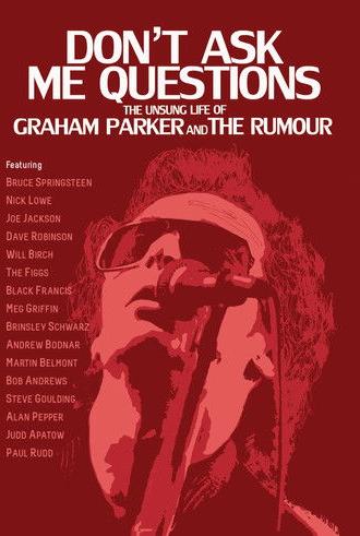 Don't Ask Me Questions: The Unsung Life of Graham Parker & The Rumour (2012)