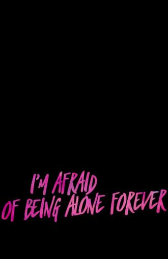 I’m Afraid Of Being Alone Forever (2018)
