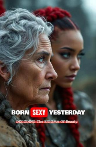 BORN SEXY YESTERDAY: Decoding the Enigma of Beauty (2027)