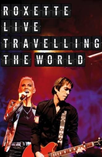 Roxette : Live Travelling the World (2013)