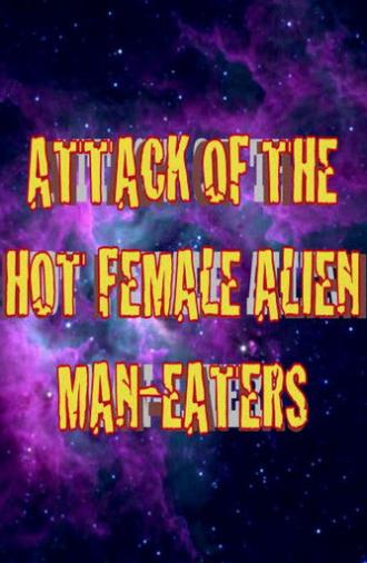 Attack of the Hot Female Alien Man Eaters (2007)