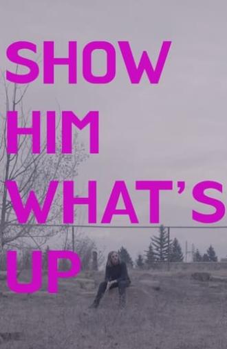 Show Him What's Up (2024)