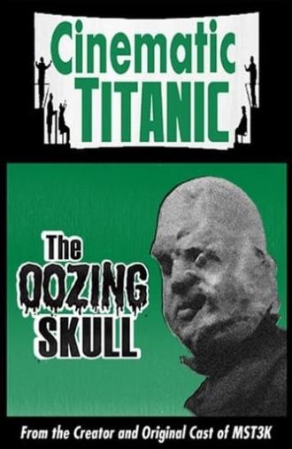 Cinematic Titanic: The Oozing Skull (2007)