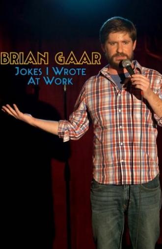 Brian Gaar: Jokes I Wrote At Work (2015)