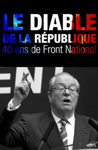 Le Diable de la République : 40 ans de Front national (2011)