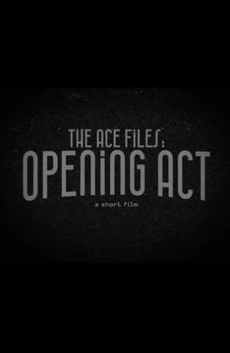 The Ace Files: Opening Act (2023)