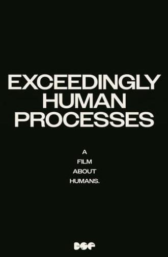 Exceedingly Human Processes (2024)