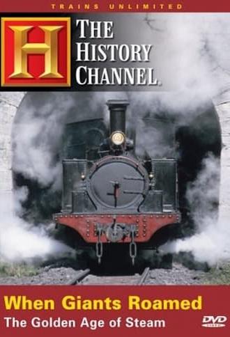 When Giants Roamed: The Golden Age of Steam (2005)