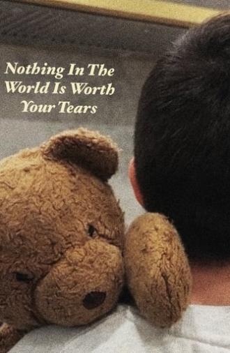 Nothing In The World Is Worth Your Tears (2023)