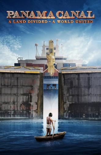 Panama Canal: A Land Divided ~ A World United (2019)