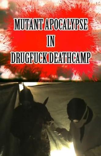 Mutant Apocalypse in Drugfuck Deathcamp (2013)