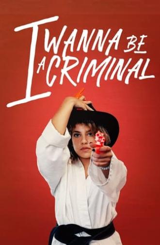 I Wanna Be a Criminal (2023)