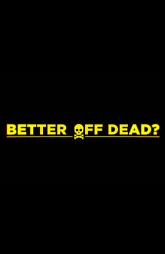 Better Off Dead? (2024)