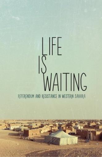 Life Is Waiting: Referendum and Resistance in Western Sahara (2015)