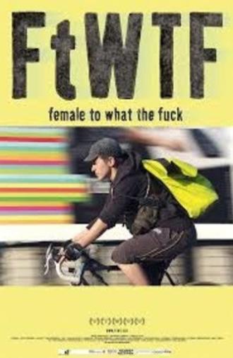 FtWTF: Female to What the Fuck (2015)
