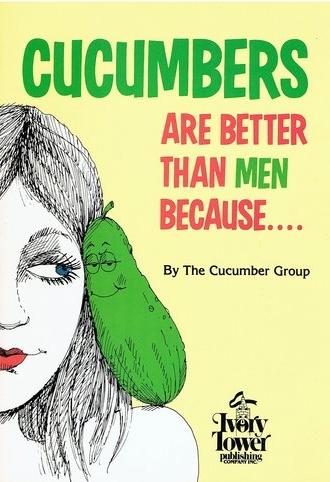 Cucumbers Are Better Than Men Because... (1992)