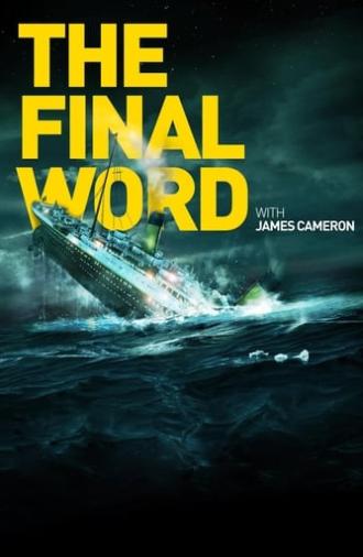 Titanic: The Final Word with James Cameron (2012)