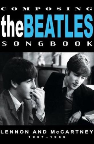 Composing the Beatles Songbook: Lennon and McCartney 1957 - 1965 (2008)