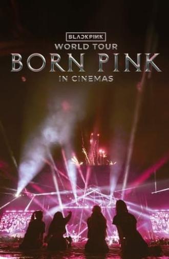 BLACKPINK WORLD TOUR [BORN PINK] IN CINEMAS (2024)