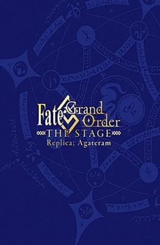 Fate/Grand Order THE STAGE: Replica; Agateram (2018)