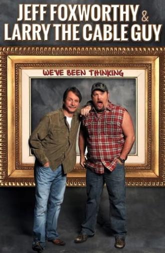 Jeff Foxworthy & Larry the Cable Guy: We've Been Thinking (2016)