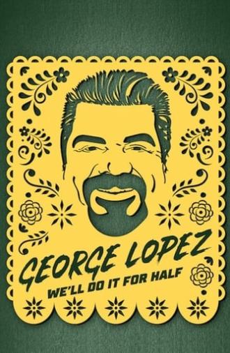 George Lopez: We'll Do It for Half (2020)