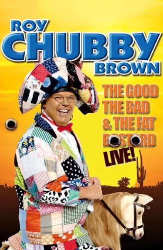 Roy Chubby Brown: The Good, The Bad & The Fat Bastard (2007)