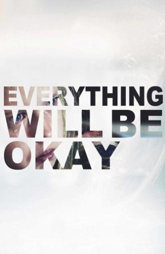 Everything Will Be Okay (2015)