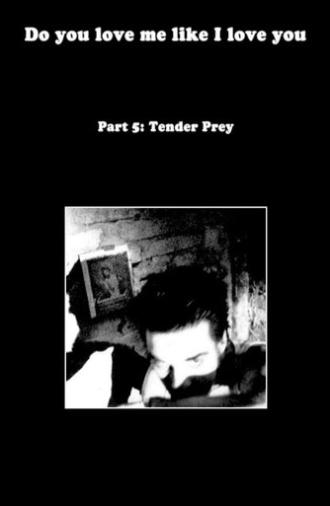 Do You Love Me Like I Love You (Part 5: Tender Prey) (2010)