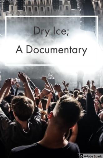 Dry Ice; A Documentary (2018)