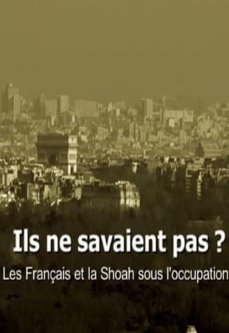 Ils ne savaient pas ? Les Français et la Shoah sous l'occupation (2012)