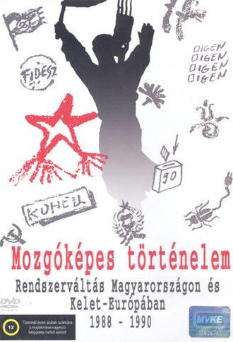 Mozgóképes történelem – Rendszerváltás Magyarországon és Kelet-Európában 1988–1990 (2006)