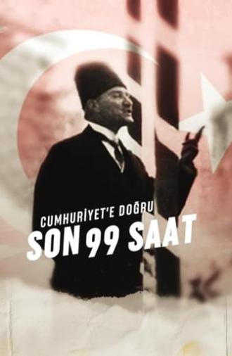 Cumhuriyet'e Doğru: Son 99 Saat (2022)