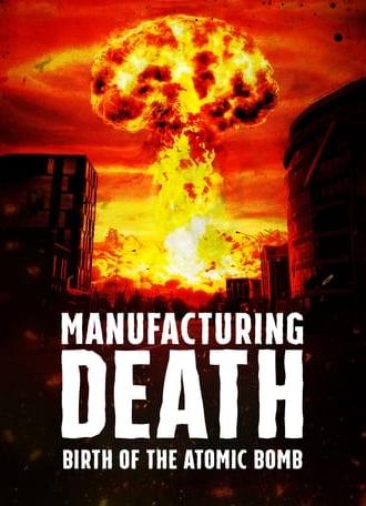 Manufacturing Death: Birth of the Atom Bomb (2023)