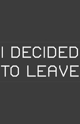 I Decided to Leave (2015)