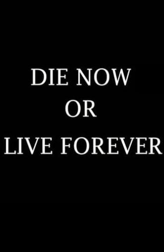 Die Now or Live Forever (2009)