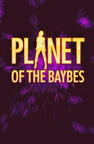 Planet of the Baybes (2014)